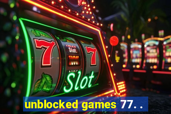 unblocked games 77. .